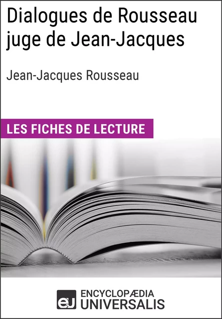 Dialogues de Rousseau juge de Jean-Jacques de Jean-Jacques Rousseau -  Encyclopaedia Universalis - Encyclopaedia Universalis