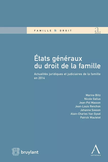 États Généraux du droit de la famille - Marina Blitz, Nicole Gallus, Jean-Pol Masson, Jean-Louis Renchon, Jehanne Sosson, Alain-Charles Van Gysel, Patrick Wautelet - Bruylant