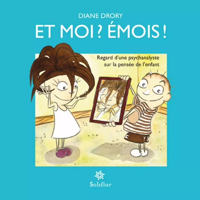 Et moi ? Émois ! - Diane Drory - Soliflor