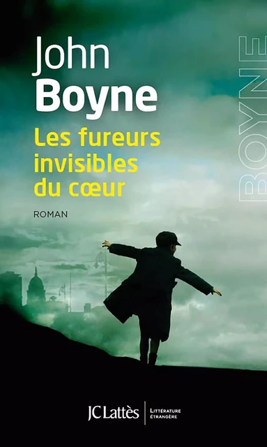 Les fureurs invisibles du coeur - John Boyne - JC Lattès