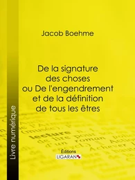 De la signature des choses ou De l'engendrement et de la définition de tous les êtres