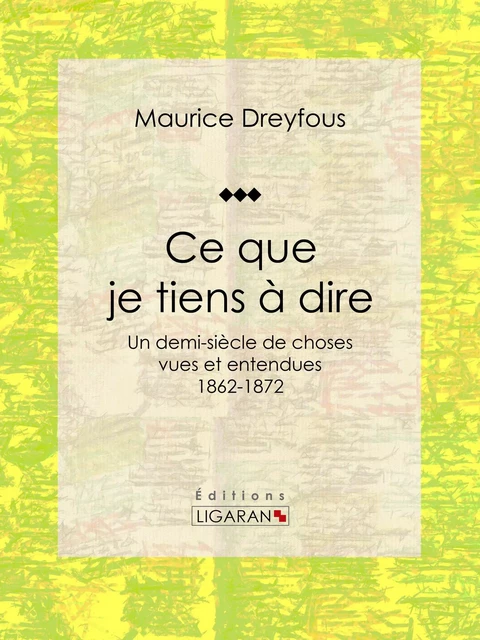 Ce que je tiens à dire - Maurice Dreyfous,  Ligaran - Ligaran