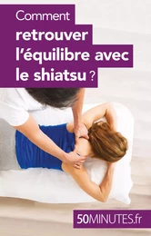 Comment retrouver l'équilibre avec le shiatsu ?