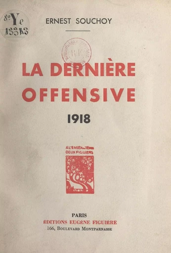 La dernière offensive, 1918 - Ernest Souchoy - FeniXX réédition numérique