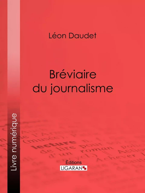 Bréviaire du journalisme - Léon Daudet - Ligaran