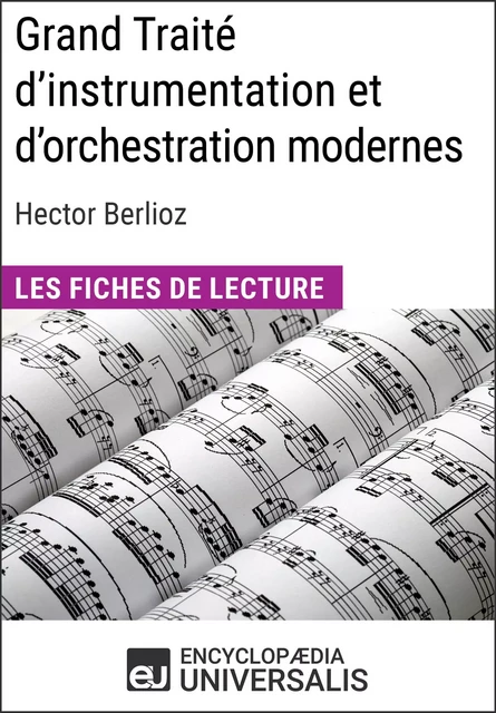 Grand Traité d'instrumentation et d'orchestration modernes d'Hector Berlioz -  Encyclopaedia Universalis - Encyclopaedia Universalis