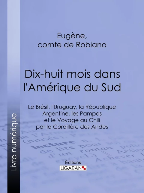 Dix-huit mois dans l'Amérique du Sud -  Ligaran, Eugène Comte de Robiano - Ligaran