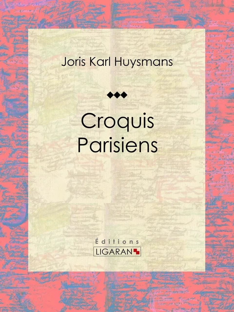 Croquis Parisiens - Joris Karl Huysmans,  Ligaran - Ligaran