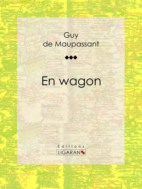 En wagon - Guy De Maupassant, Editions Ligaran - Ligaran