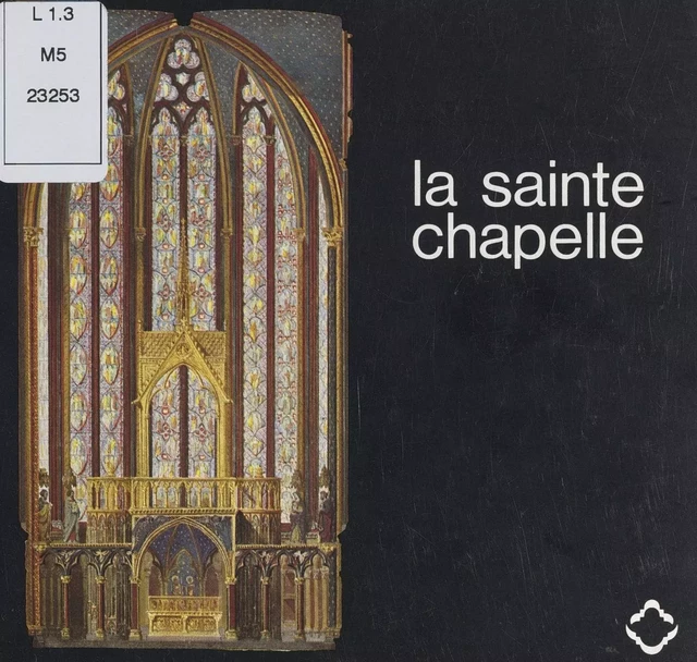 La Sainte-Chapelle - Louis Grodecki - FeniXX réédition numérique