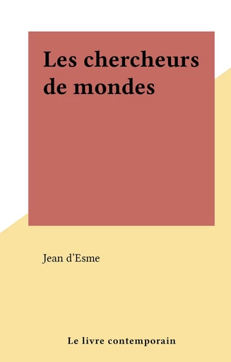 Les chercheurs de mondes - Jean d'Esme - FeniXX réédition numérique