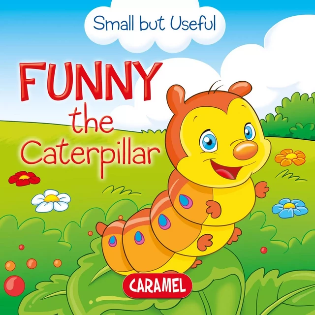 Funny the Caterpillar - Veronica Podesta, Monica Pierazzi Mitri,  Small but Useful - Caramel