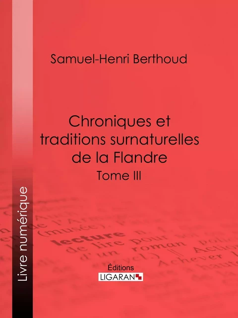 Chroniques et traditions surnaturelles de la Flandre - Samuel-Henri Berthoud, Charles Lemesle - Ligaran