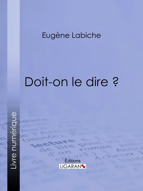 Doit-on le dire ? - Eugène Labiche, Émile Augier - Ligaran