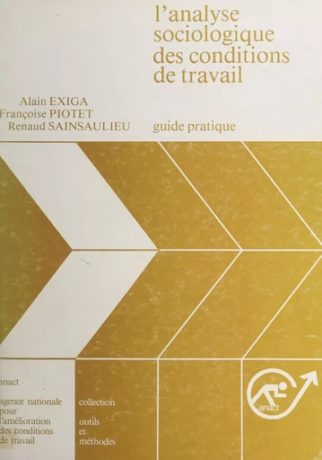 L'analyse sociologique des conditions de travail -  Agence nationale pour l'amélioration des conditions de travail, Alain Exiga, Françoise Piotet, Renaud Sainsaulieu - FeniXX réédition numérique