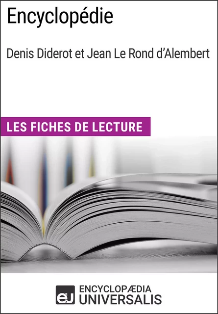 Encyclopédie, de Denis Diderot et Jean Le Rond d'Alembert -  Encyclopaedia Universalis - Encyclopaedia Universalis