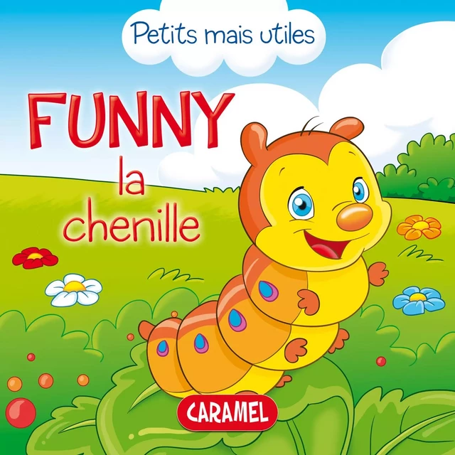 Funny la chenille - Veronica Podesta,  Petits mais utiles - Caramel