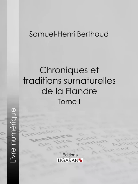 Chroniques et traditions surnaturelles de la Flandre - Samuel-Henri Berthoud, Charles Lemesle - Ligaran