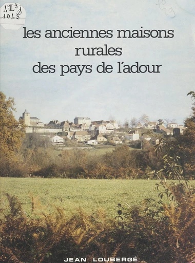 Les anciennes maisons rurales des pays de l'Adour - Jean Louberge - FeniXX réédition numérique