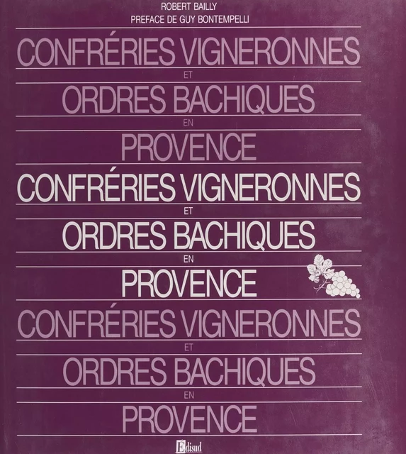 Confréries vigneronnes et ordres bachiques en Provence - Robert Bailly - FeniXX réédition numérique