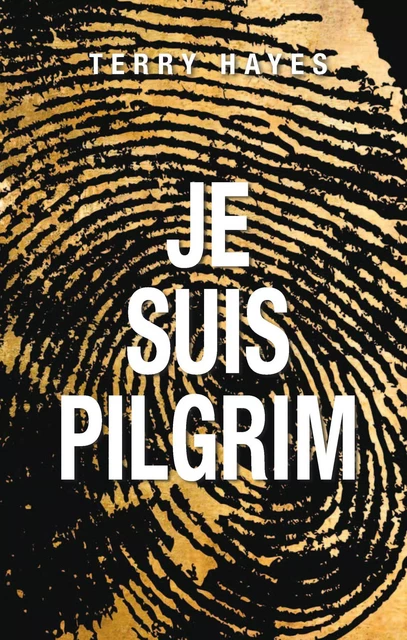 Je suis Pilgrim - Terry Hayes - JC Lattès