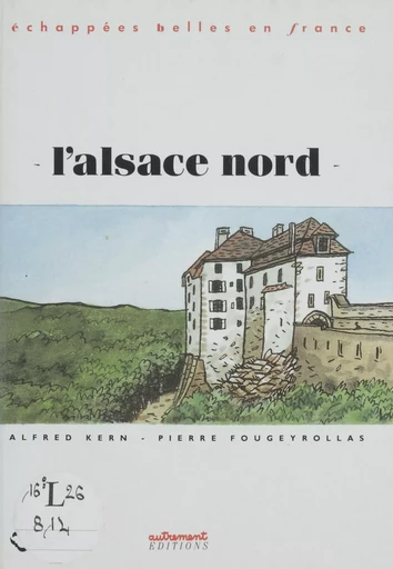 L'Alsace nord - Alfred Kern, Pierre Fougeyrollas - FeniXX réédition numérique