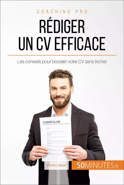 Rédiger un CV efficace - Pierre Latour,  50MINUTES - 50Minutes.fr