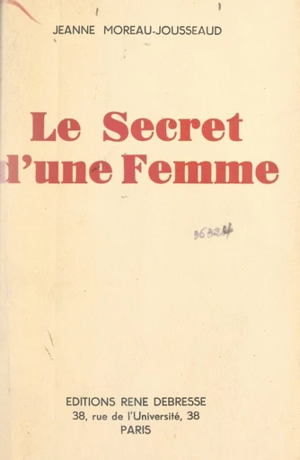 Le secret d'une femme - Jeanne Moreau-Jousseaud - FeniXX réédition numérique