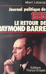 Journal politique 1985 : le retour de Raymond Barre