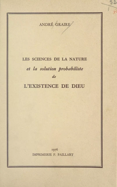 Les sciences de la nature et la solution probabiliste de l'existence de Dieu - André Graire - FeniXX réédition numérique