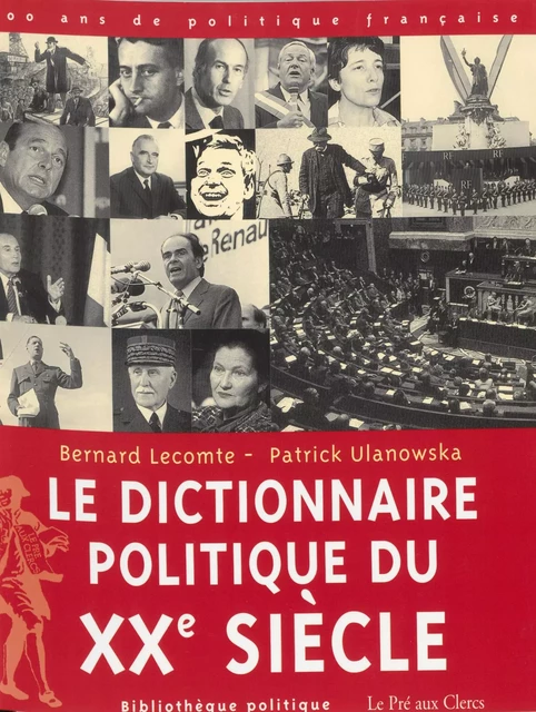 Dictionnaire politique du XXe siècle - Bernard Lecomte, Patrick Ulanowska - FeniXX réédition numérique