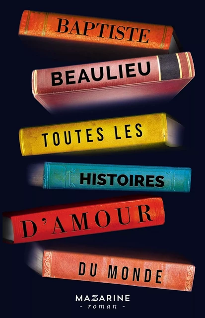 Toutes les histoires d'amour du monde - Baptiste Beaulieu - Fayard/Mazarine