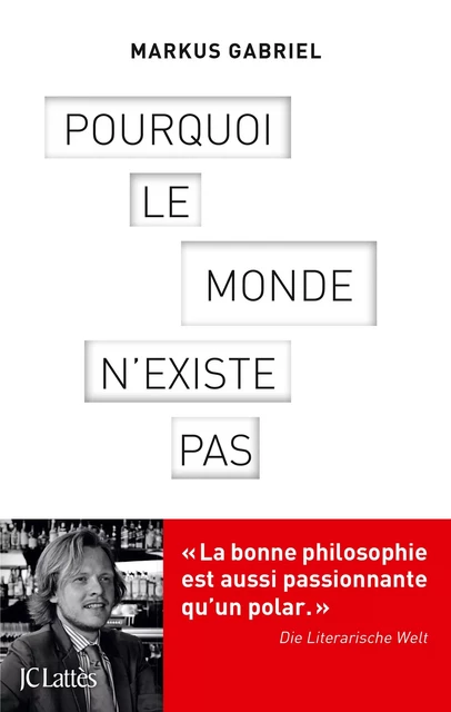 Pourquoi le monde n'existe pas - Markus Gabriel - JC Lattès