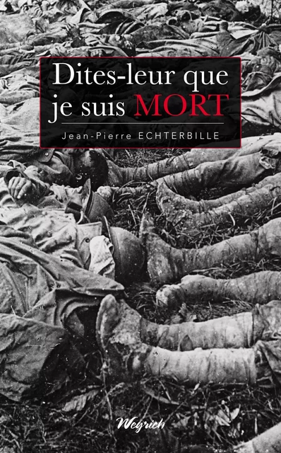 Dites-leur que je suis mort - Jean-Pierre Echterbille - Weyrich