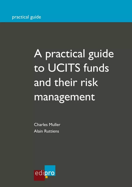 A practical guide to UCITS funds and their risk management - Charles Muller, Alain Ruttiens - EdiPro