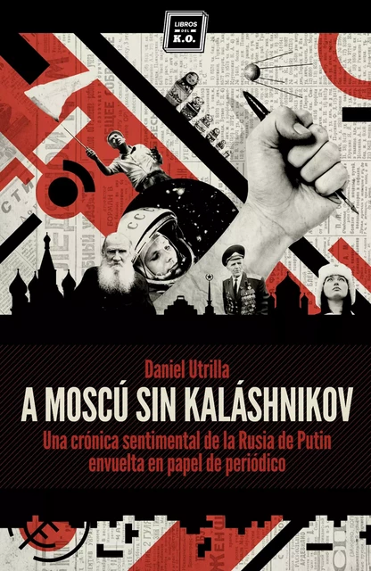 A Moscú sin Kaláshnikov - Daniel Utrilla - Libros del K.O.