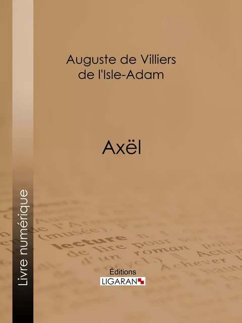 Axël - Auguste de Villiers de L'Isle-Adam,  Ligaran - Ligaran