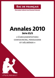 Annales 2010 Série ES/S "L'argumentation : convaincre, persuader et délibérer" (Bac de français)