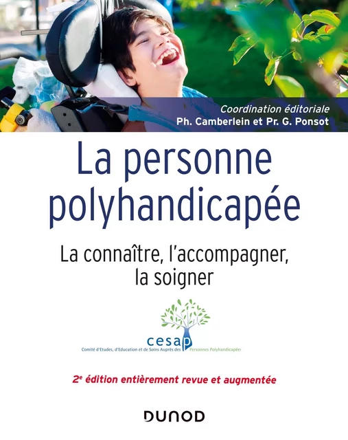 La personne polyhandicapée - 2e éd. -  Comité d'Études, d'Éducation et de Soins Auprès des Personnes Polyhandicapées, Philippe Camberlein, Gérard Ponsot - Dunod