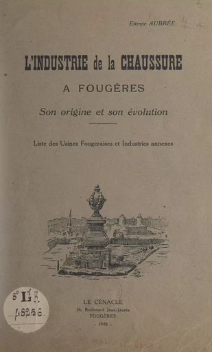 L'industrie de la chaussure à Fougères, son origine et son évolution - Étienne Aubrée - FeniXX réédition numérique