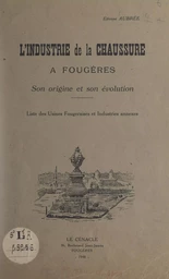 L'industrie de la chaussure à Fougères, son origine et son évolution