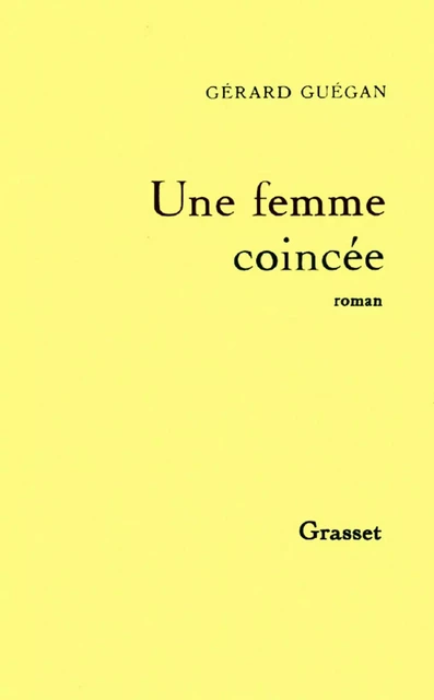 Une femme coincée - Gérard Guégan - Grasset