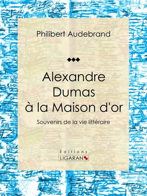 Alexandre Dumas à la Maison d'or - Philibert Audebrand - Ligaran