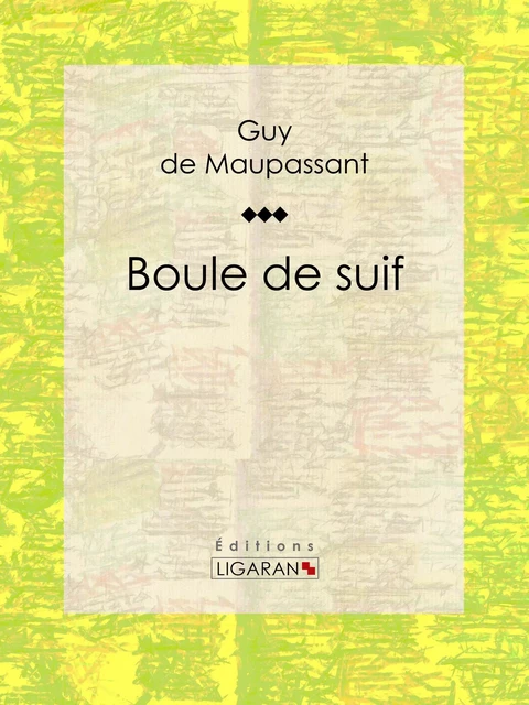 Boule de suif - Guy De Maupassant,  Ligaran - Ligaran