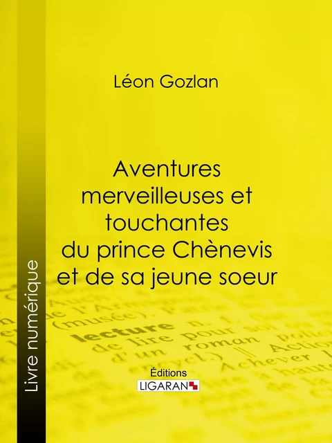 Aventures merveilleuses et touchantes du prince Chènevis et de sa jeune soeur - Léon Gozlan, Charles-Albert Bertall - Ligaran