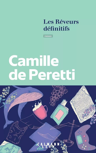 Les Rêveurs définitifs - Camille de Peretti - Calmann-Lévy