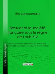 Bossuet et la société française sous le règne de Louis XIV