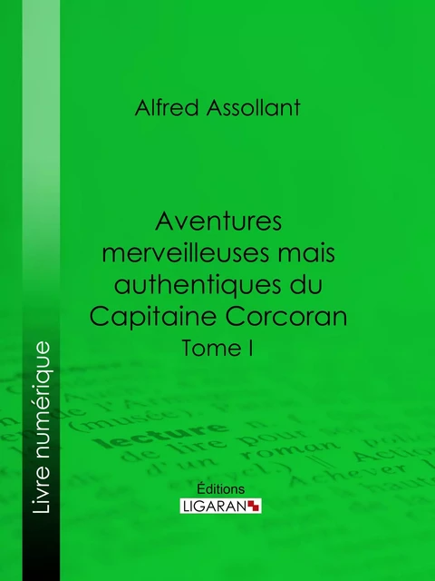 Aventures merveilleuses mais authentiques du Capitaine Corcoran - Alfred Assollant,  Ligaran - Ligaran