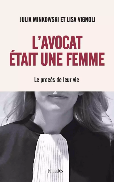 L'avocat était une femme - Julia Minkowski, Lisa Vignoli - JC Lattès