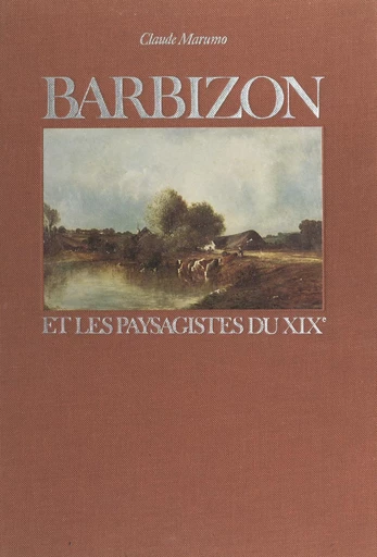 Barbizon et les paysagistes du XIXe - Claude Marumo - FeniXX réédition numérique